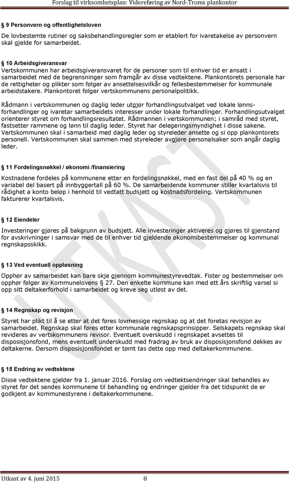 Plankontorets personale har de rettigheter og plikter som følger av ansettelsesvilkår og fellesbestemmelser for kommunale arbeidstakere. Plankontoret følger vertskommunens personalpolitikk.