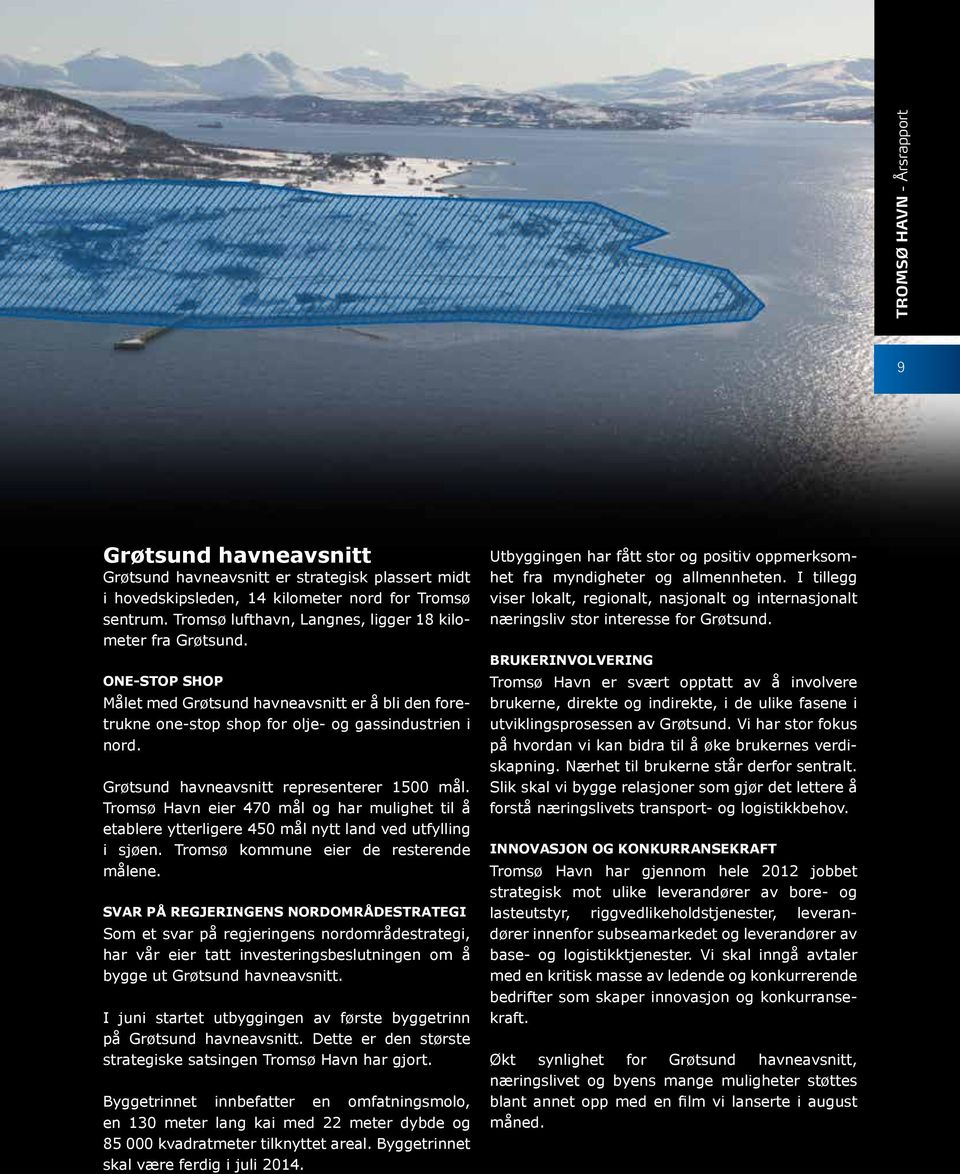 Grøtsund havneavsnitt representerer 1500 mål. Tromsø Havn eier 470 mål og har mulighet til å etablere ytterligere 450 mål nytt land ved ut fylling i sjøen. Tromsø kommune eier de resterende målene.