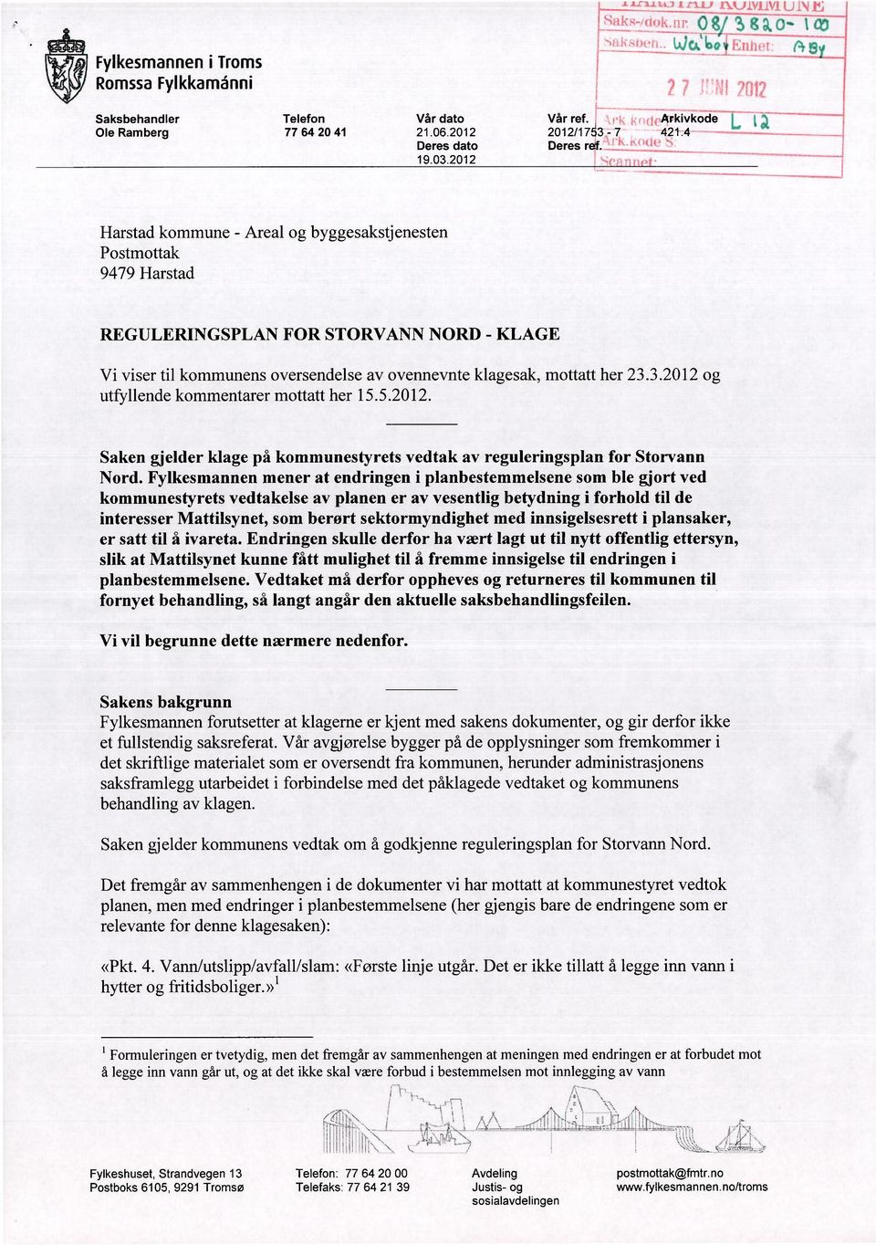 3.2012 og utfyllende kommentarer mottatt her 15.5.2012. Saken gjelder klage på kommunestyrets vedtak av reguleringsplan for Storvann Nord.