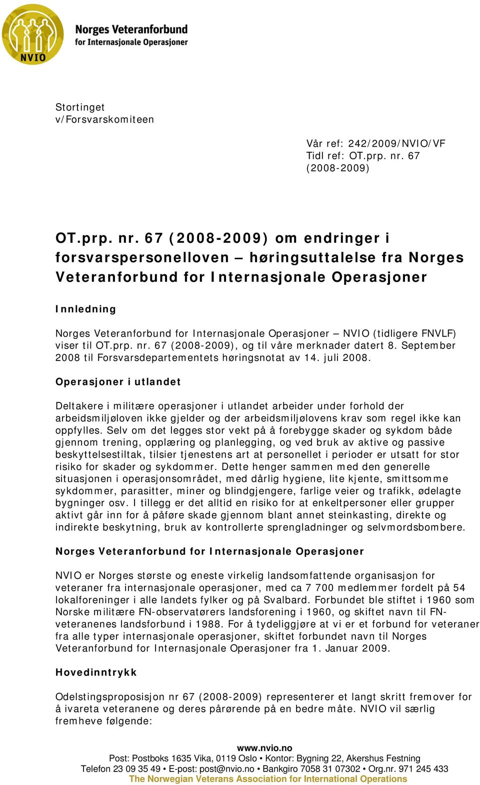 67 (2008-2009) om endringer i forsvarspersonelloven høringsuttalelse fra Norges Veteranforbund for Internasjonale Operasjoner Innledning Norges Veteranforbund for Internasjonale Operasjoner NVIO