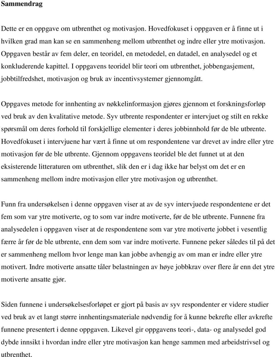 I oppgavens teoridel blir teori om utbrenthet, jobbengasjement, jobbtilfredshet, motivasjon og bruk av incentivsystemer gjennomgått.