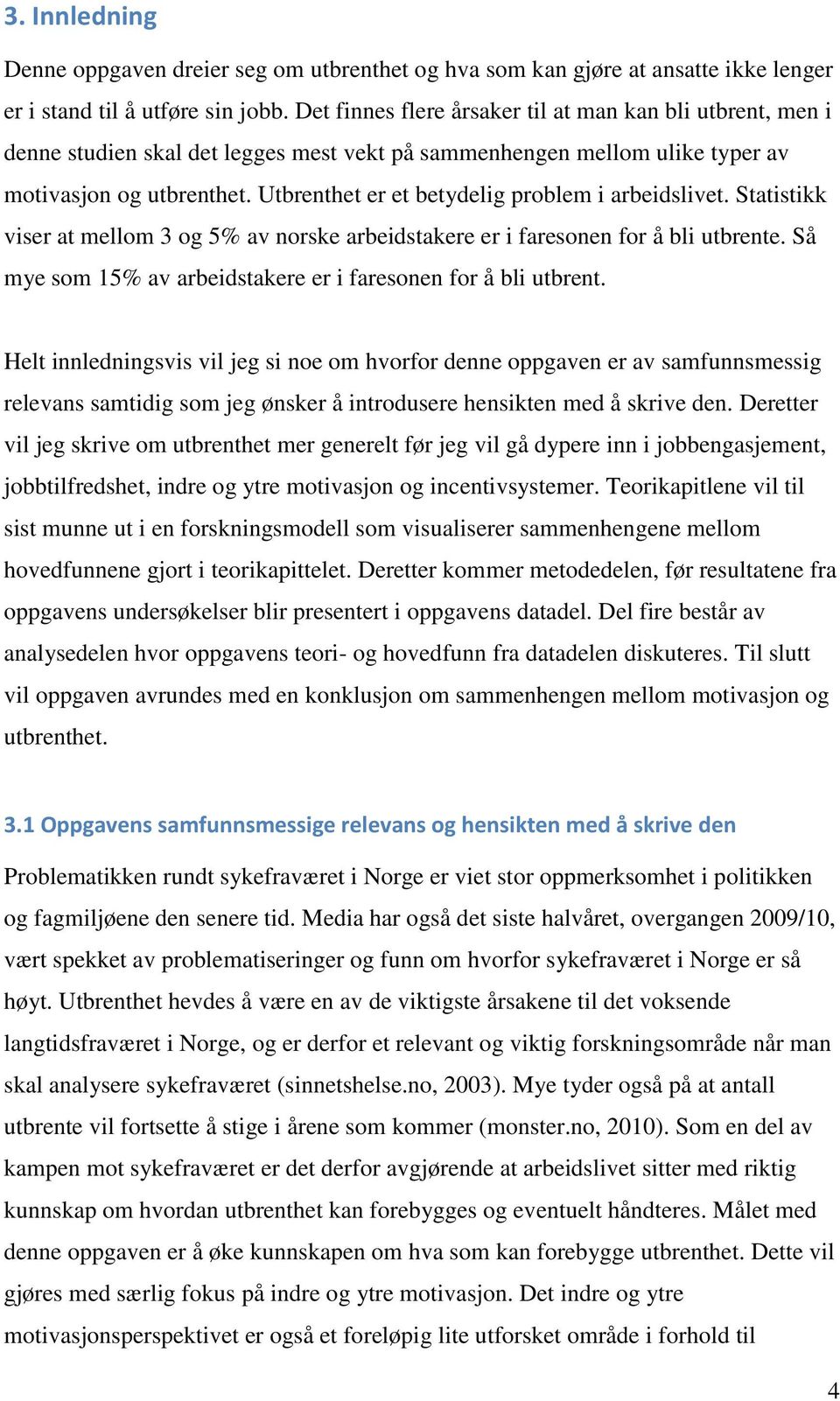 Utbrenthet er et betydelig problem i arbeidslivet. Statistikk viser at mellom 3 og 5% av norske arbeidstakere er i faresonen for å bli utbrente.