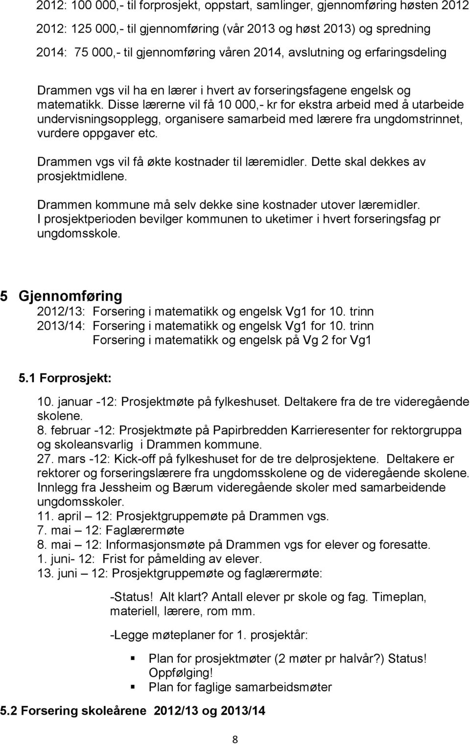 Disse lærerne vil få 10 000,- kr for ekstra arbeid med å utarbeide undervisningsopplegg, organisere samarbeid med lærere fra ungdomstrinnet, vurdere oppgaver etc.