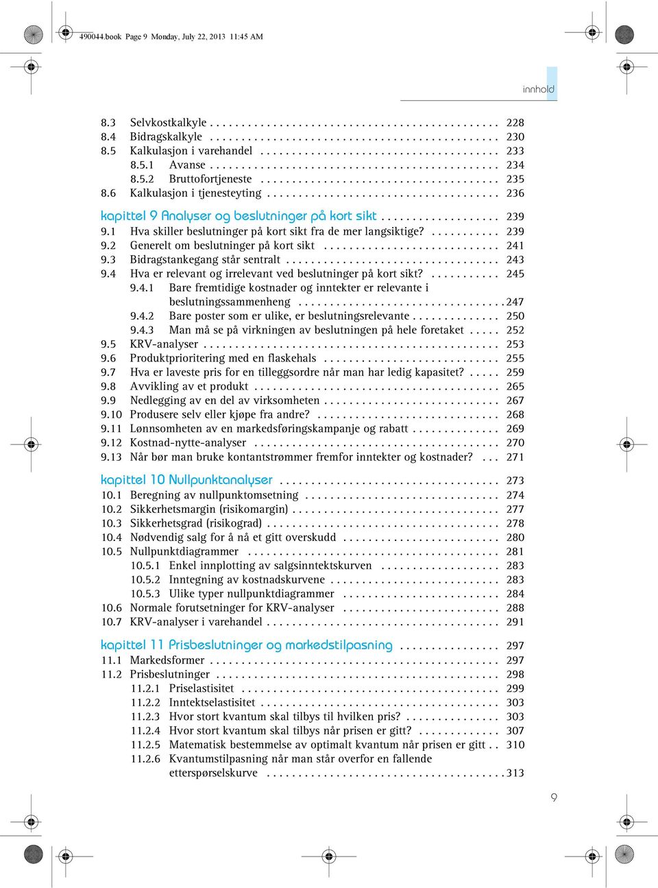6 Kalkulasjon i tjenesteyting..................................... 236 kapittel 9 Analyser og beslutninger på kort sikt................... 239 9.