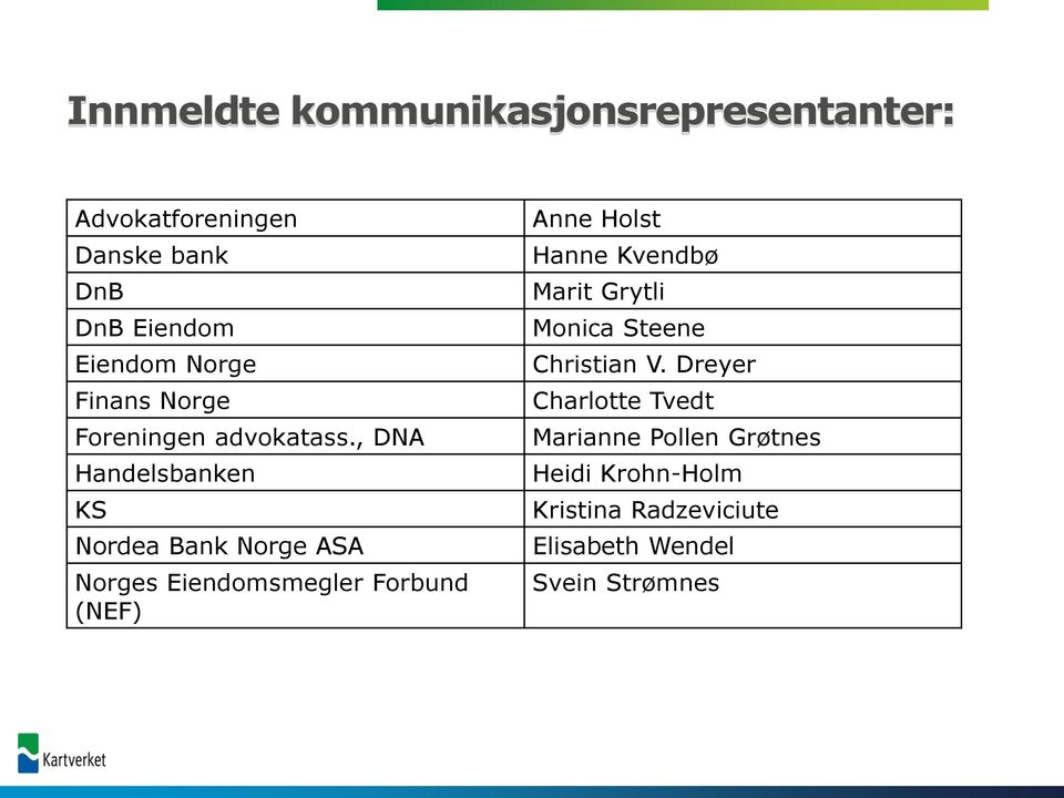 , DNA Handelsbanken KS Nordea Bank Norge ASA Norges Eiendomsmegler Forbund (NEF) Anne Holst Hanne