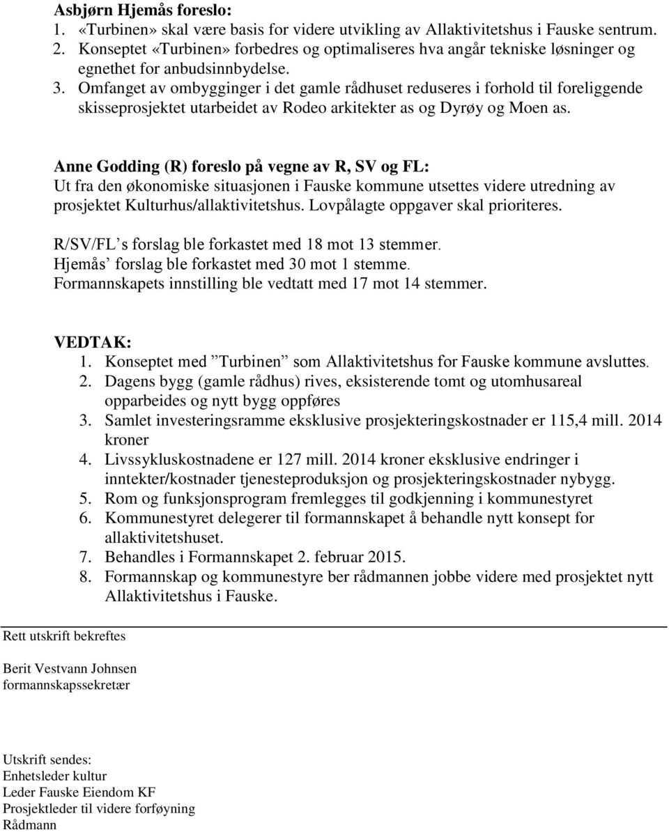 Omfanget av ombygginger i det gamle rådhuset reduseres i forhold til foreliggende skisseprosjektet utarbeidet av Rodeo arkitekter as og Dyrøy og Moen as.