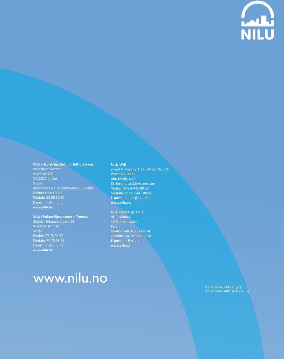 10, Postboks 34137 Abu Dhabi, UAE. De forente arabiske emirater Telefon 971-2-445 00 88 Telefaks +971-2-445 00 83 E-post nilu-uae@nilu.no www.nilu.no NILU Polska Sp. z o.o. ul.