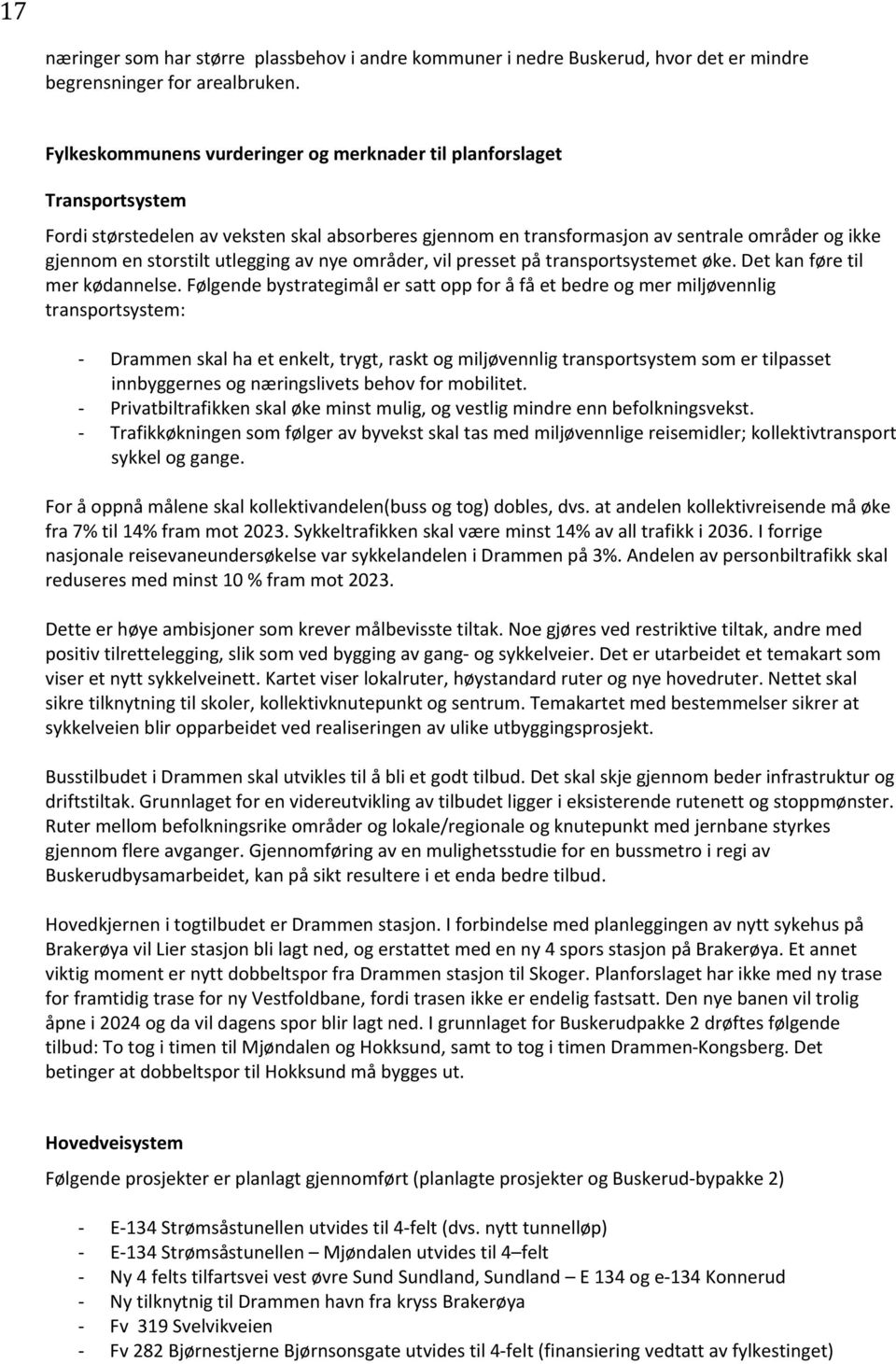 utlegging av nye områder, vil presset på transportsystemet øke. Det kan føre til mer kødannelse.