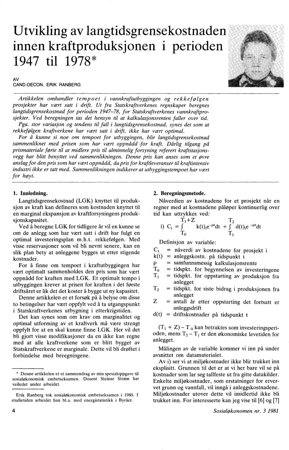 Ut fra Statskraftverkenes regnskaper beregnes langtidsgrensekostnad for perioden 1947-78, for Statskraftverkenes vannkraftprosjekter.