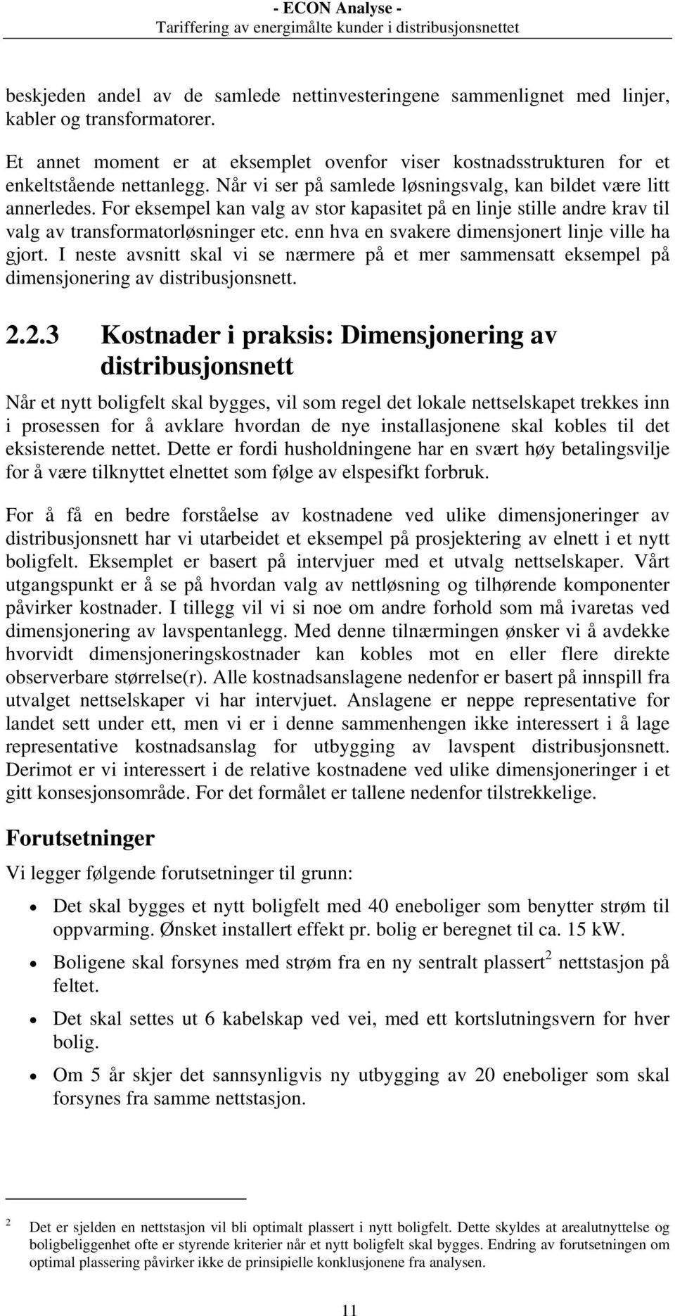 enn hva en svakere dimensjonert linje ville ha gjort. I neste avsnitt skal vi se nærmere på et mer sammensatt eksempel på dimensjonering av distribusjonsnett. 2.