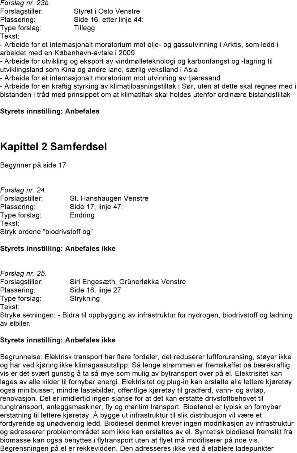 med en København-avtale i 2009 - Arbeide for utvikling og eksport av vindmølleteknologi og karbonfangst og -lagring til utviklingsland som Kina og andre land, særlig vekstland i Asia - Arbeide for et