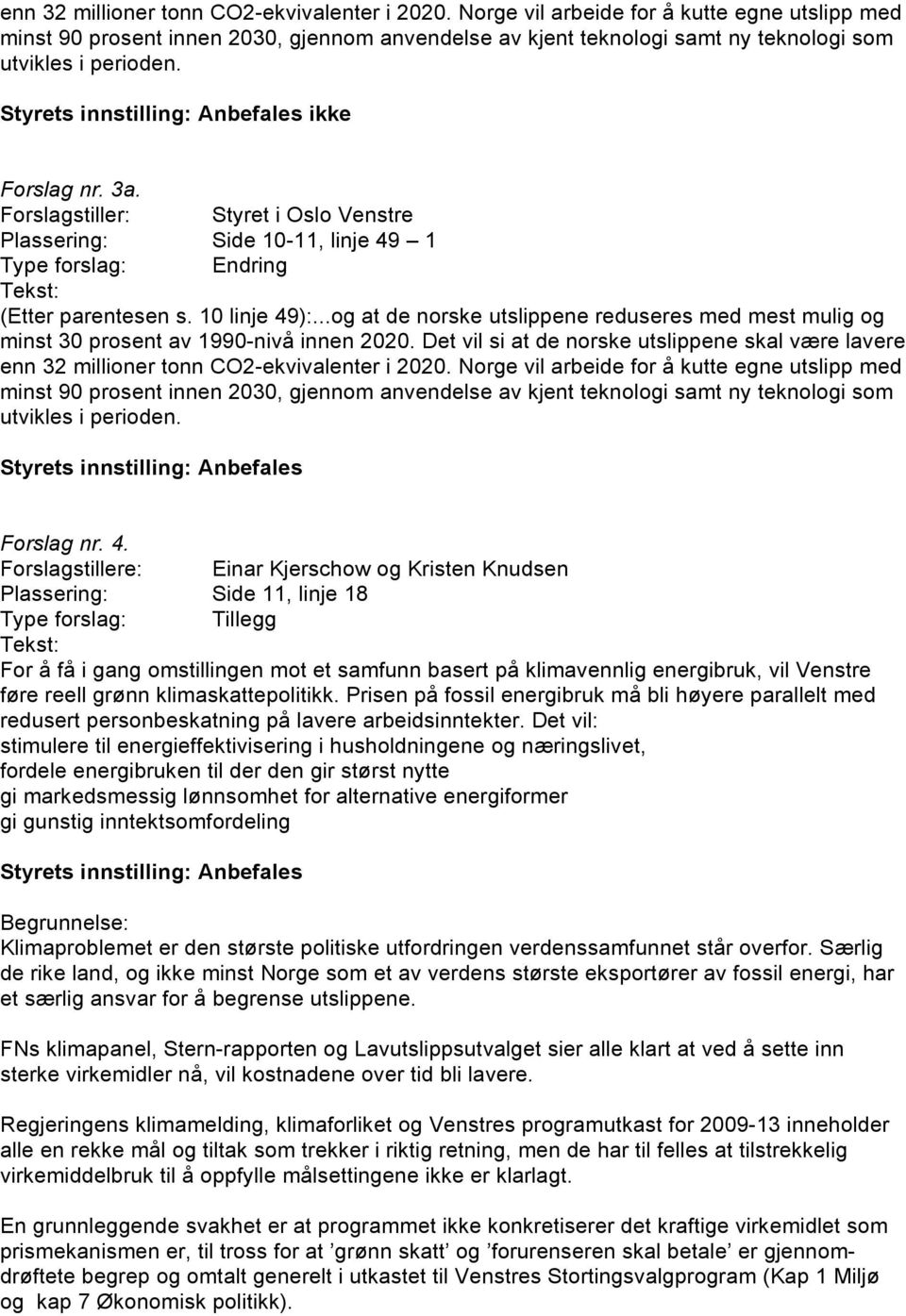 Forslagstiller: Styret i Oslo Venstre Plassering: Side 10-11, linje 49 1 (Etter parentesen s. 10 linje 49):.