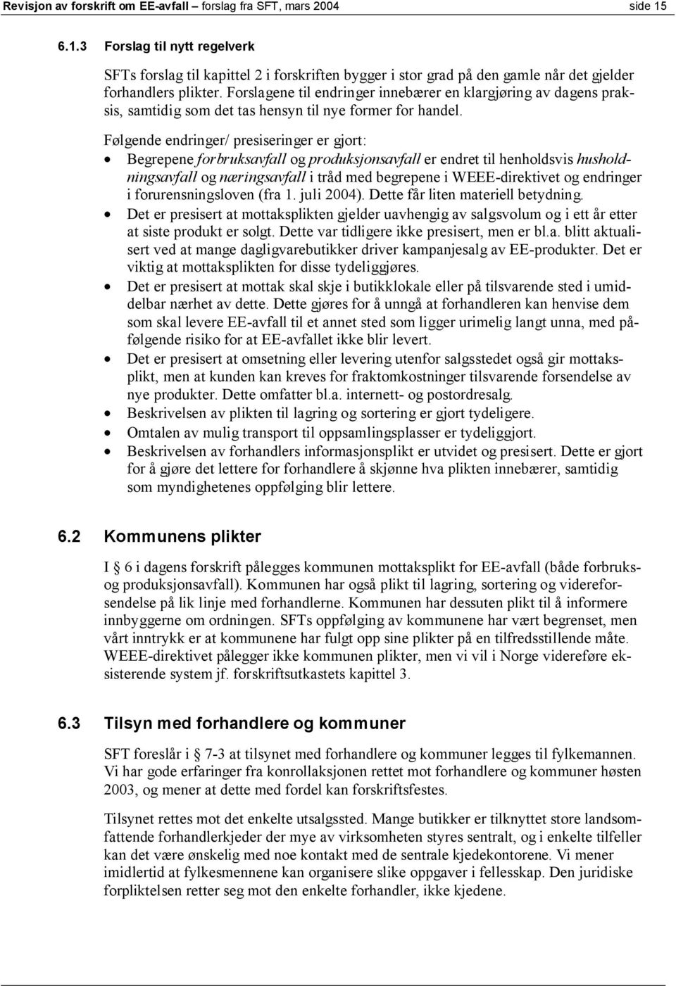 Forslagene til endringer innebærer en klargjøring av dagens praksis, samtidig som det tas hensyn til nye former for handel.