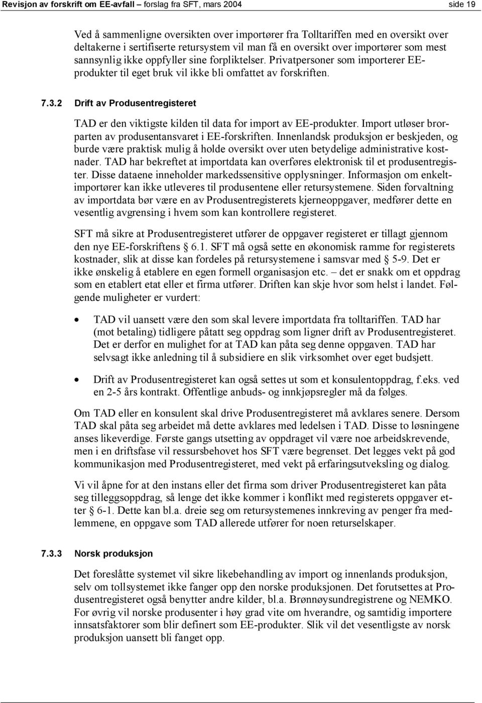 2 Drift av Produsentregisteret TAD er den viktigste kilden til data for import av EE-produkter. Import utløser brorparten av produsentansvaret i EE-forskriften.