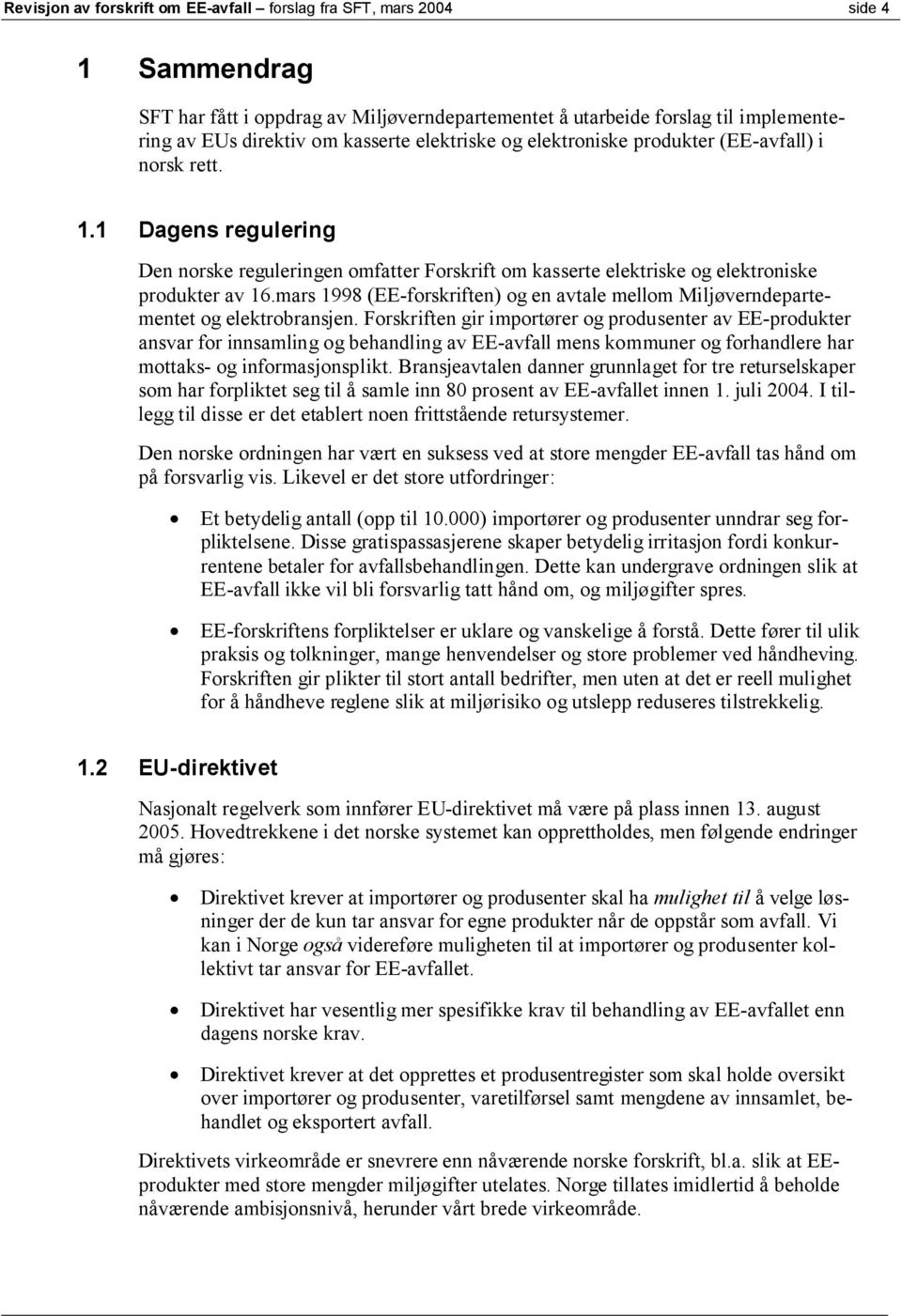 mars 1998 (EE-forskriften) og en avtale mellom Miljøverndepartementet og elektrobransjen.