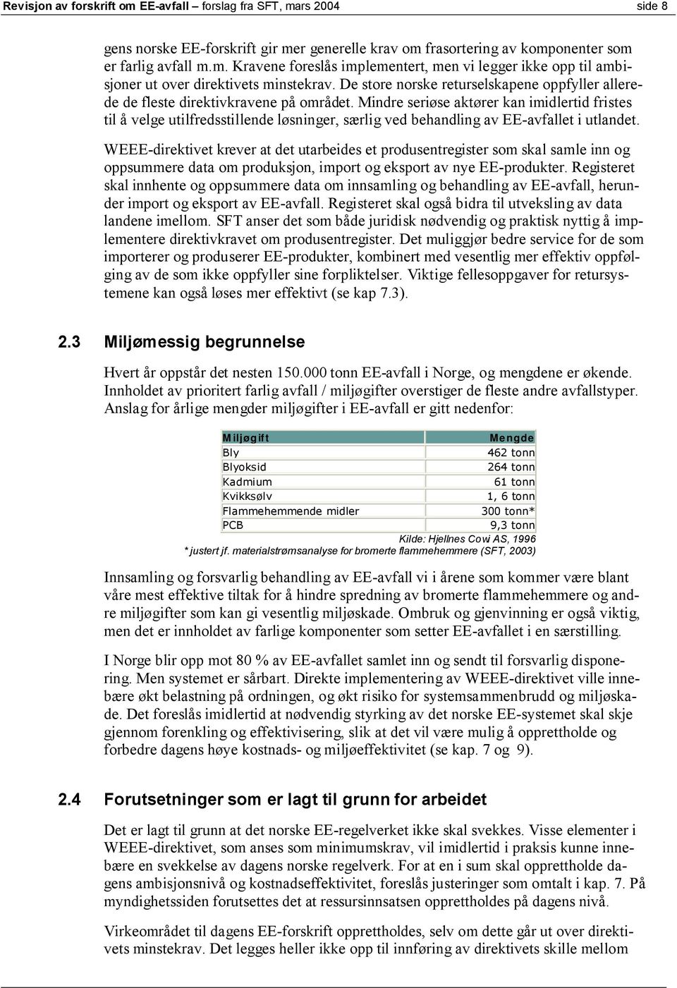 Mindre seriøse aktører kan imidlertid fristes til å velge utilfredsstillende løsninger, særlig ved behandling av EE-avfallet i utlandet.