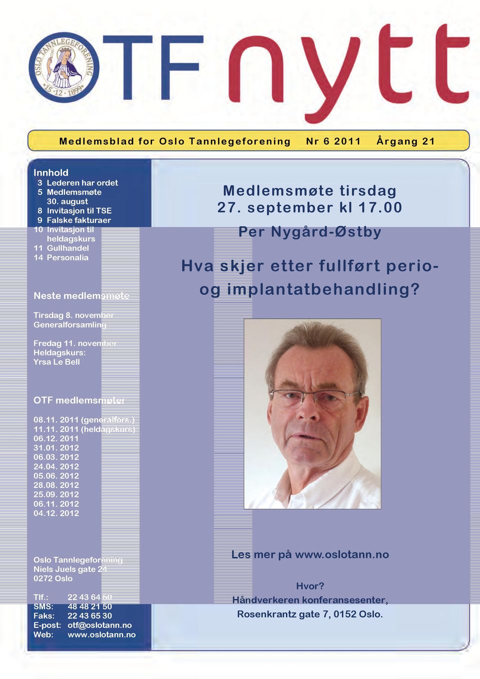 00 Per Nygård-Østby Hva skjer etter fullført perioog implantatbehandling? Tirsdag 8. november Generalforsamling Fredag 11. november Heldagskurs: Yrsa Le Bell OTF medlemsmøter 08.11. 2011 (generalfors.