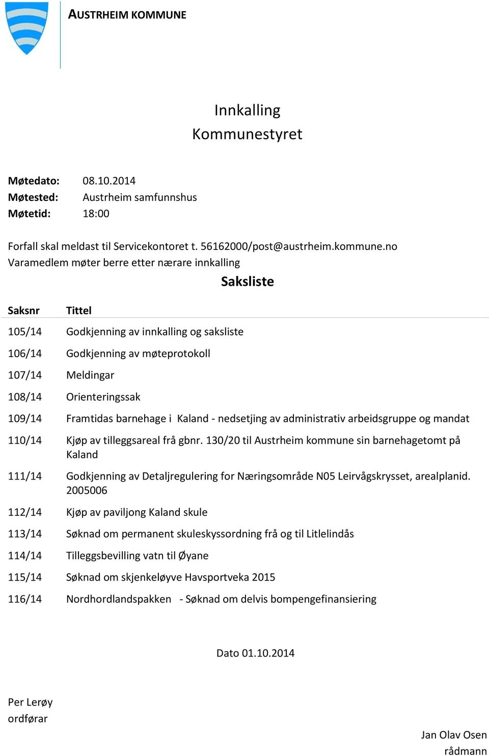 109/14 Framtidas barnehage i Kaland - nedsetjing av administrativ arbeidsgruppe og mandat 110/14 Kjøp av tilleggsareal frå gbnr.