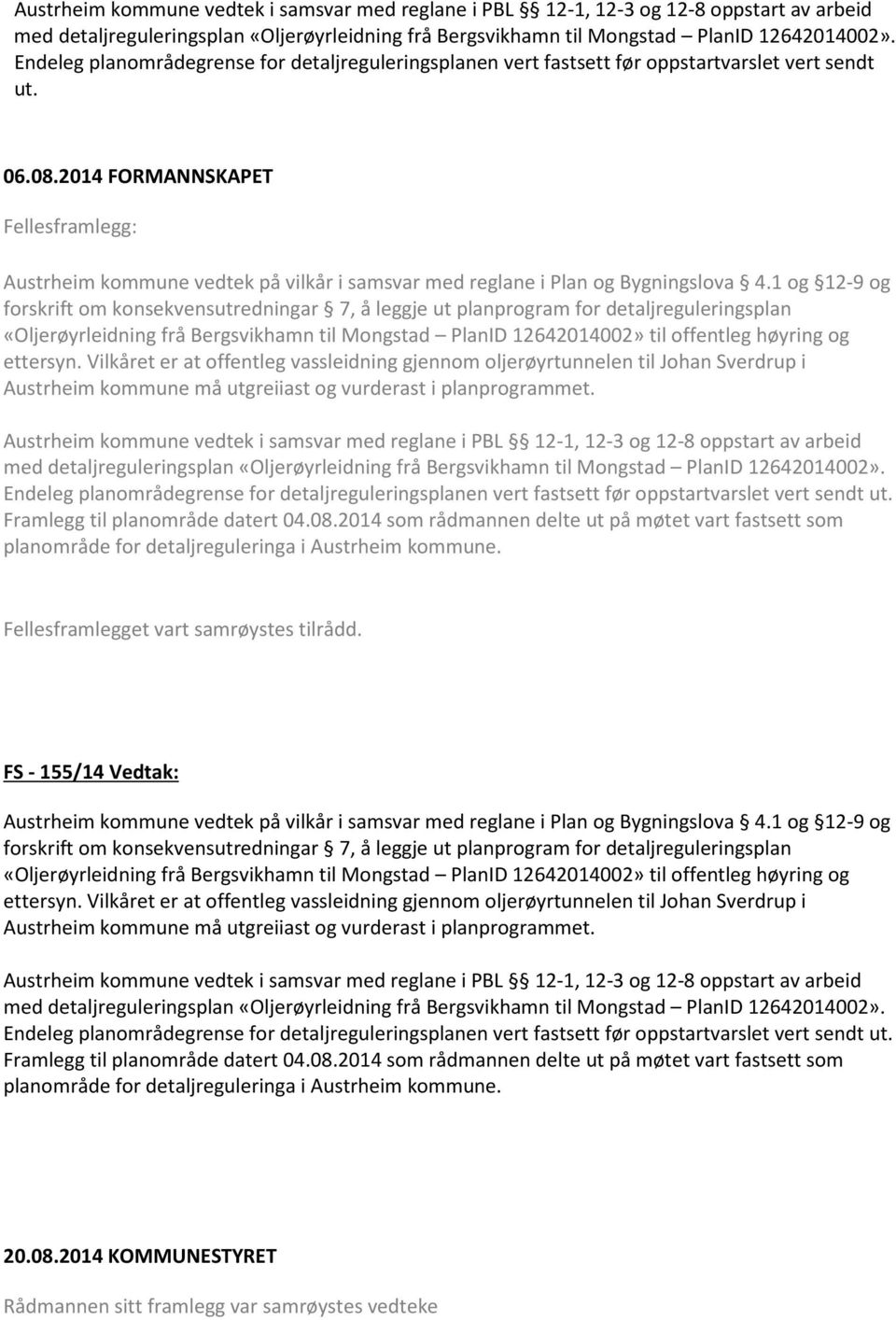2014 FORMANNSKAPET Fellesframlegg: Austrheim kommune vedtek på vilkår i samsvar med reglane i Plan og Bygningslova 4.
