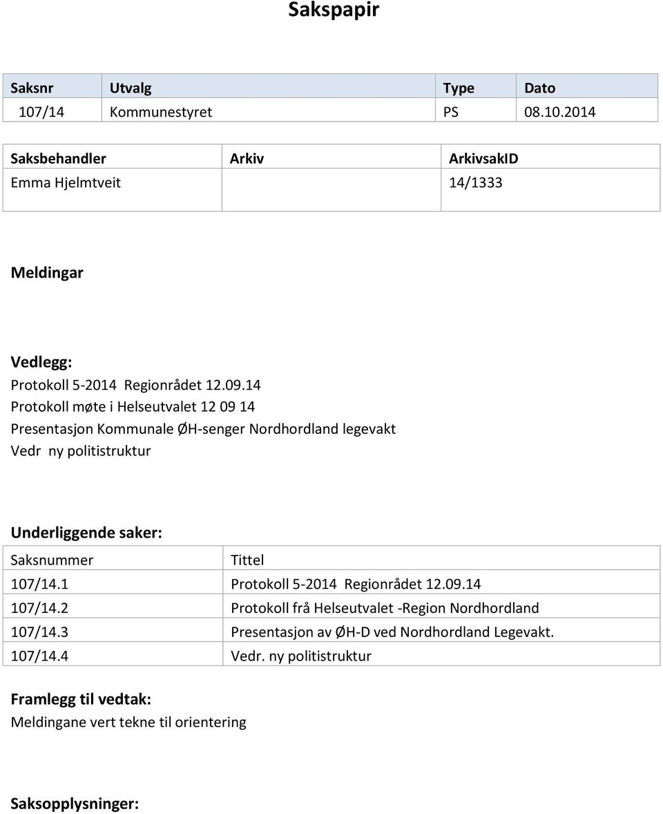 Saksnummer Tittel 107/14.1 Protokoll 5-2014 Regionrådet 12.09.14 107/14.2 Protokoll frå Helseutvalet -Region Nordhordland 107/14.