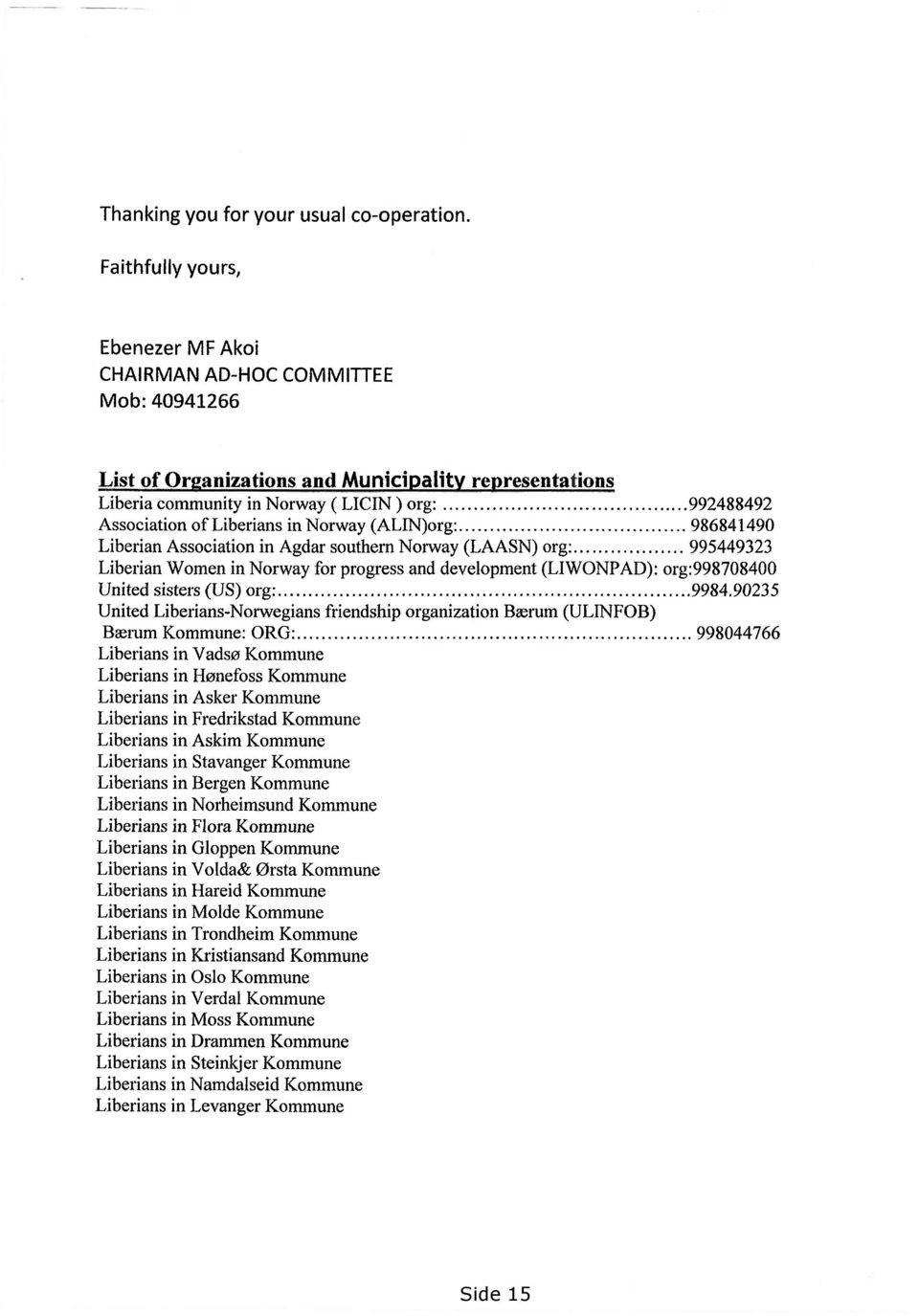 ....992488492 Association of Liberians in Norway (ALIN)o1'g:..... 986841490 Liberian Association in Agdar southern Norway (LAASN) org:.