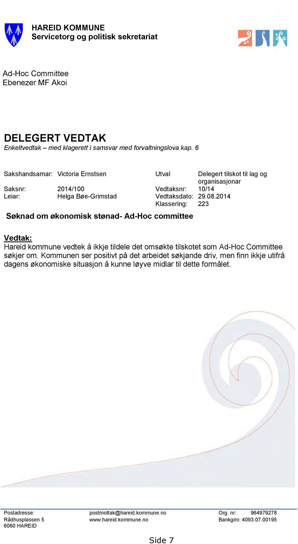 2014 Klassering: 223 Søknad om økonomisk stønad- Ad-Hoc committee Vedtak: Hareid kommune vedtek å ikkje tildele det omsøkte tilskotet som Ad-Hoc Committee søkjer om.