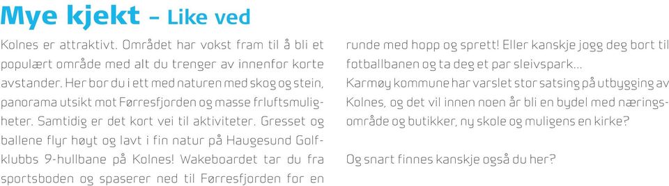 Gresset og ballene flyr høyt og lavt i fin natur på Haugesund Golfklubbs 9-hullbane på Kolnes!