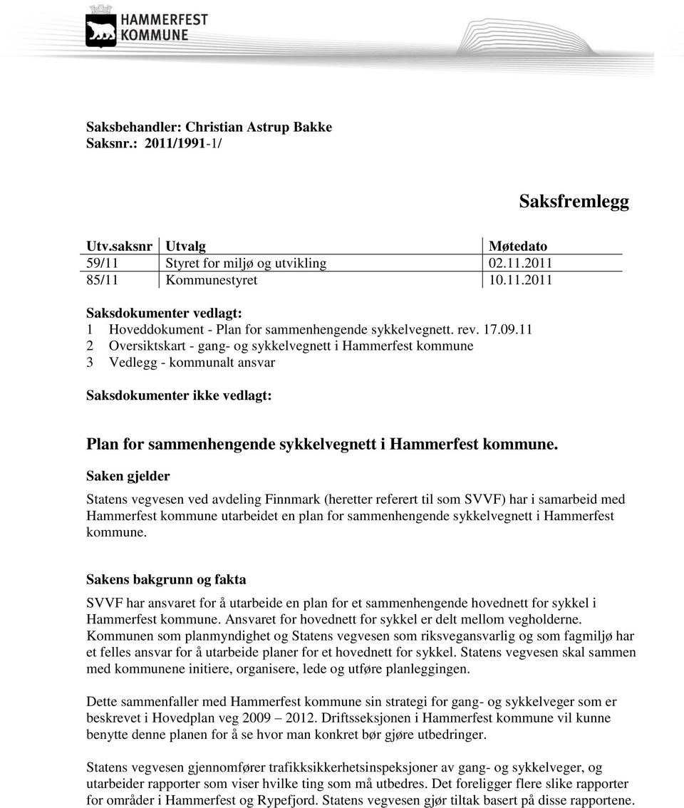 Saken gjelder Statens vegvesen ved avdeling Finnmark (heretter referert til som SVVF) har i samarbeid med Hammerfest kommune utarbeidet en plan for sammenhengende sykkelvegnett i Hammerfest kommune.