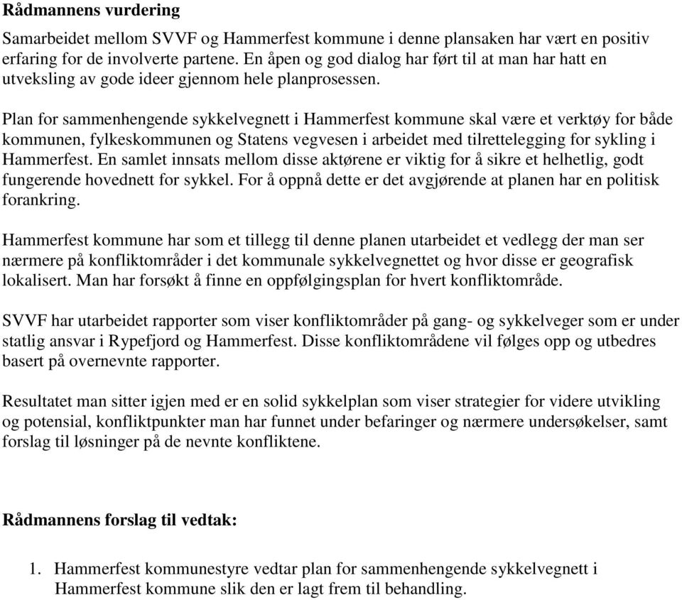 Plan for sammenhengende sykkelvegnett i Hammerfest kommune skal være et verktøy for både kommunen, fylkeskommunen og Statens vegvesen i arbeidet med tilrettelegging for sykling i Hammerfest.