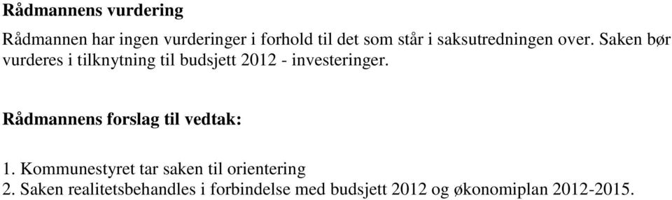 Saken bør vurderes i tilknytning til budsjett 2012 - investeringer.