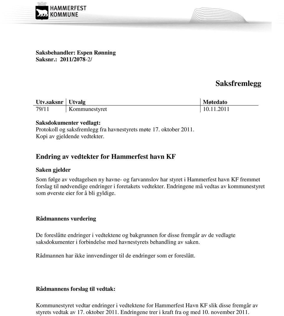 Endring av vedtekter for Hammerfest havn KF Saken gjelder Som følge av vedtagelsen ny havne- og farvannslov har styret i Hammerfest havn KF fremmet forslag til nødvendige endringer i foretakets