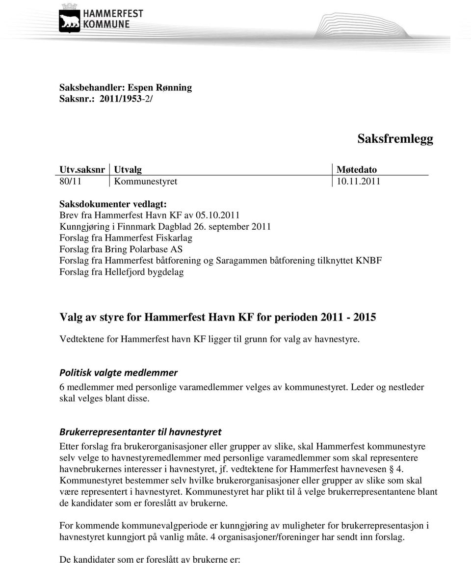 styre for Hammerfest Havn KF for perioden 2011-2015 Vedtektene for Hammerfest havn KF ligger til grunn for valg av havnestyre.