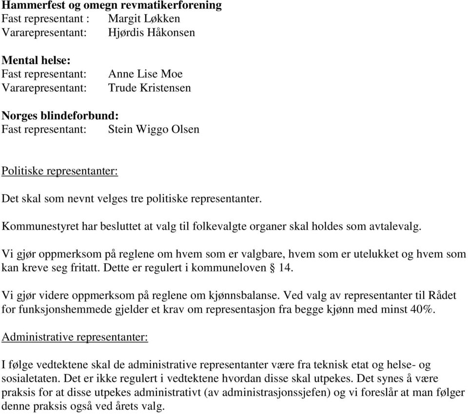 Kommunestyret har besluttet at valg til folkevalgte organer skal holdes som avtalevalg. Vi gjør oppmerksom på reglene om hvem som er valgbare, hvem som er utelukket og hvem som kan kreve seg fritatt.