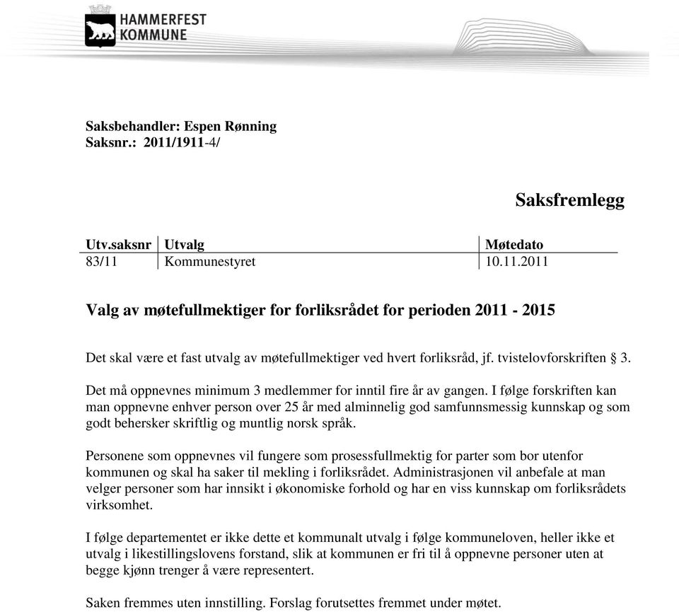 I følge forskriften kan man oppnevne enhver person over 25 år med alminnelig god samfunnsmessig kunnskap og som godt behersker skriftlig og muntlig norsk språk.