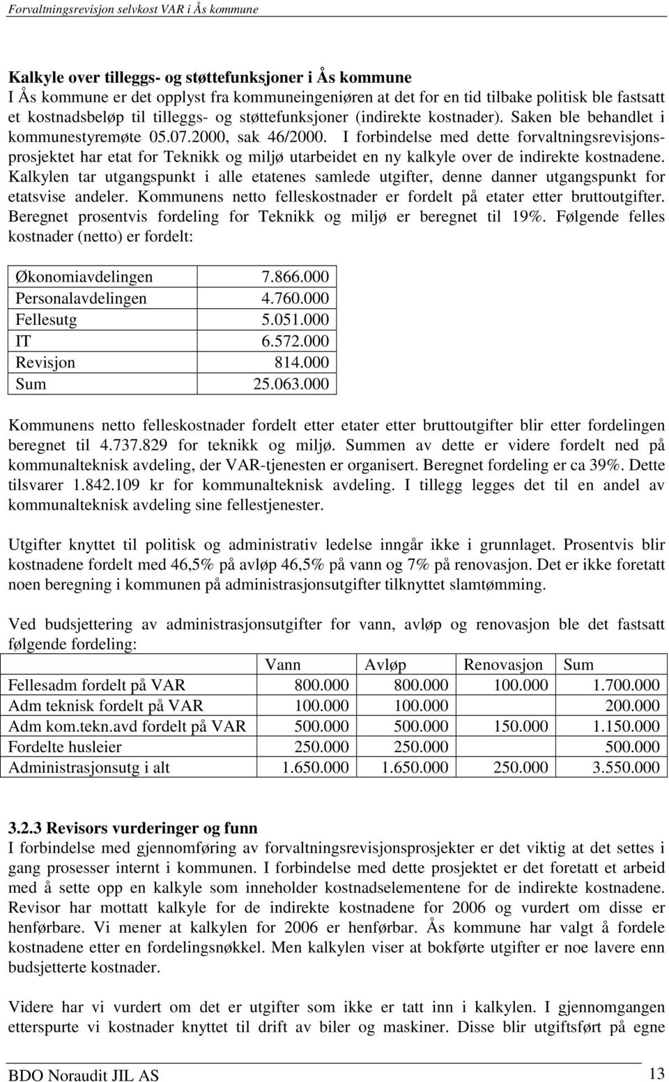 I forbindelse med dette forvaltningsrevisjonsprosjektet har etat for Teknikk og miljø utarbeidet en ny kalkyle over de indirekte kostnadene.