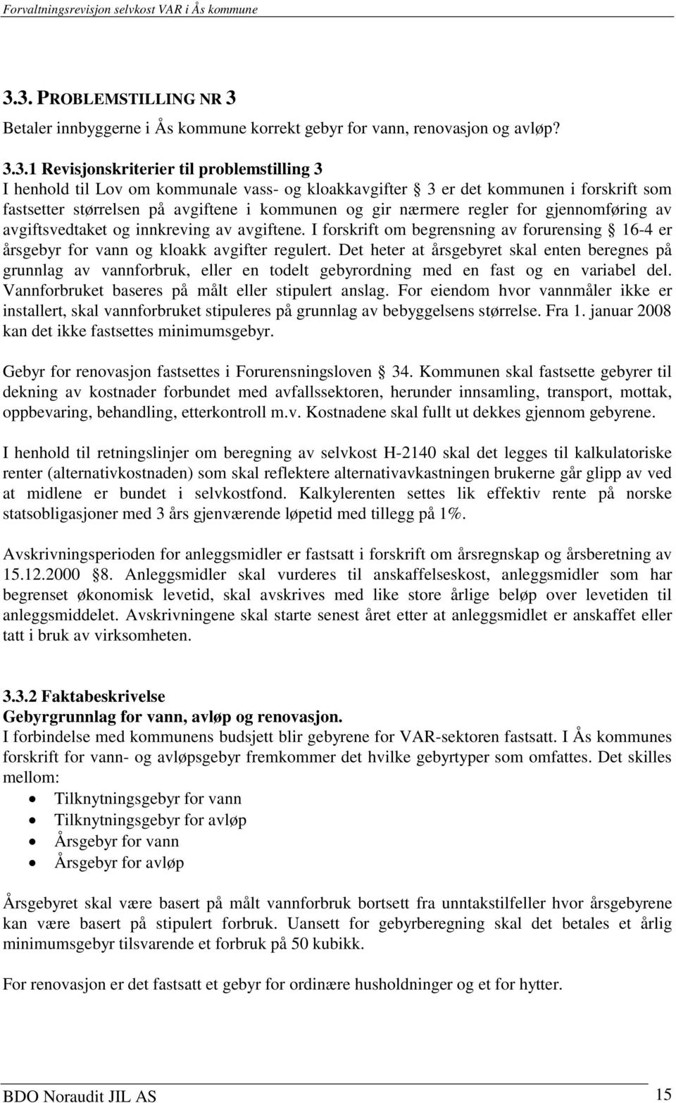 I forskrift om begrensning av forurensing 16-4 er årsgebyr for vann og kloakk avgifter regulert.