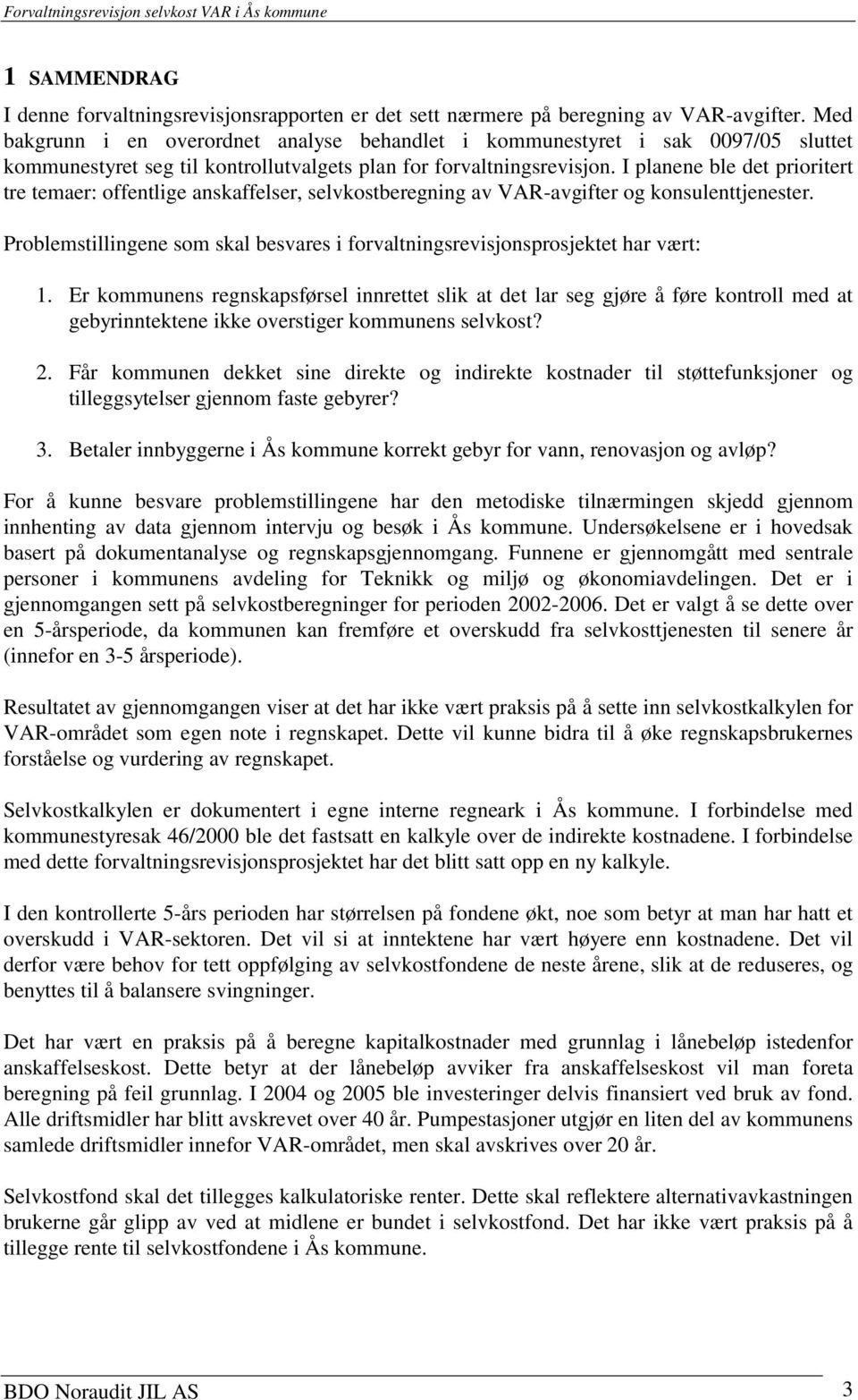 I planene ble det prioritert tre temaer: offentlige anskaffelser, selvkostberegning av VAR-avgifter og konsulenttjenester.