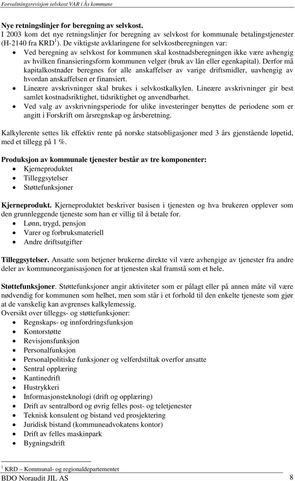 eller egenkapital). Derfor må kapitalkostnader beregnes for alle anskaffelser av varige driftsmidler, uavhengig av hvordan anskaffelsen er finansiert.