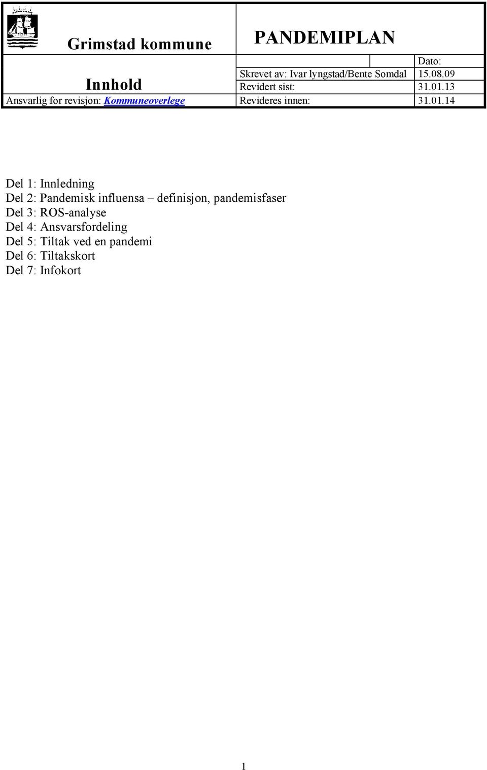 13 Del 1: Innledning Del 2: Pandemisk influensa definisjon,