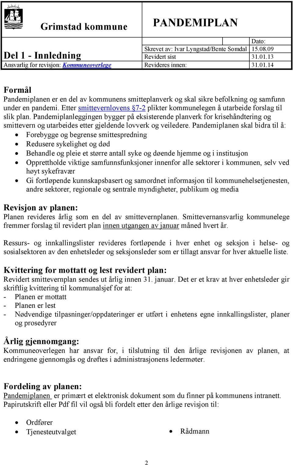 Pandemiplanleggingen bygger på eksisterende planverk for krisehåndtering og smittevern og utarbeides etter gjeldende lovverk og veiledere.