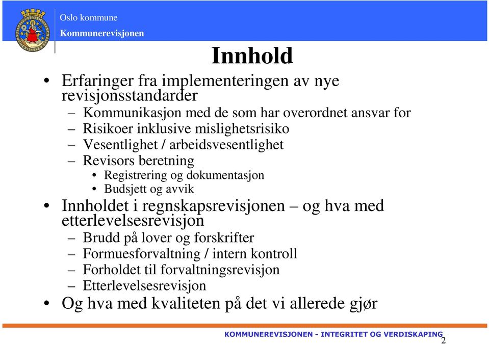 Budsjett og avvik Innholdet i regnskapsrevisjonen og hva med etterlevelsesrevisjon Brudd på lover og forskrifter