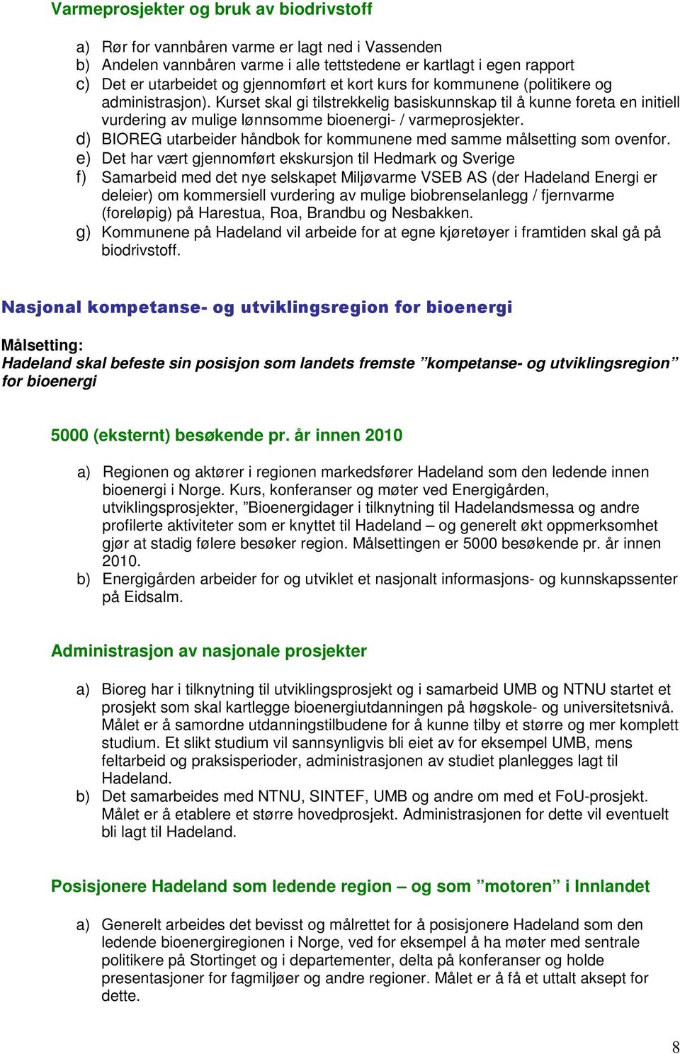 d) BIOREG utarbeider håndbok for kommunene med samme målsetting som ovenfor.