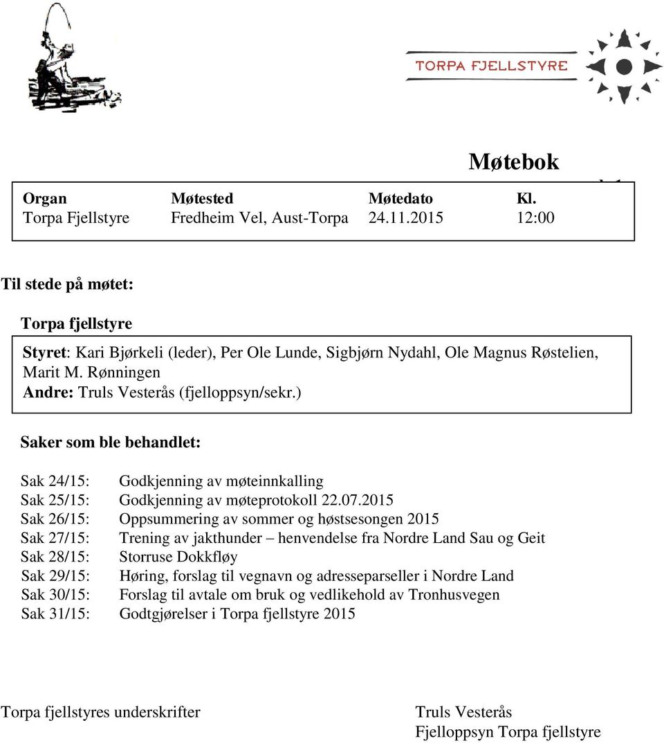 ) Saker som ble behandlet: Sak 24/15: Godkjenning av møteinnkalling Sak 25/15: Godkjenning av møteprotokoll 22.07.