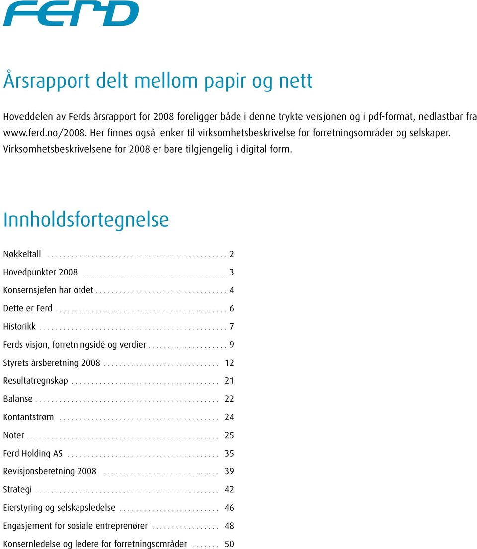 ............................................ 2 Hovedpunkter 2008.................................... 3 Konsernsjefen har ordet................................. 4 Dette er Ferd........................................... 6 Historikk.