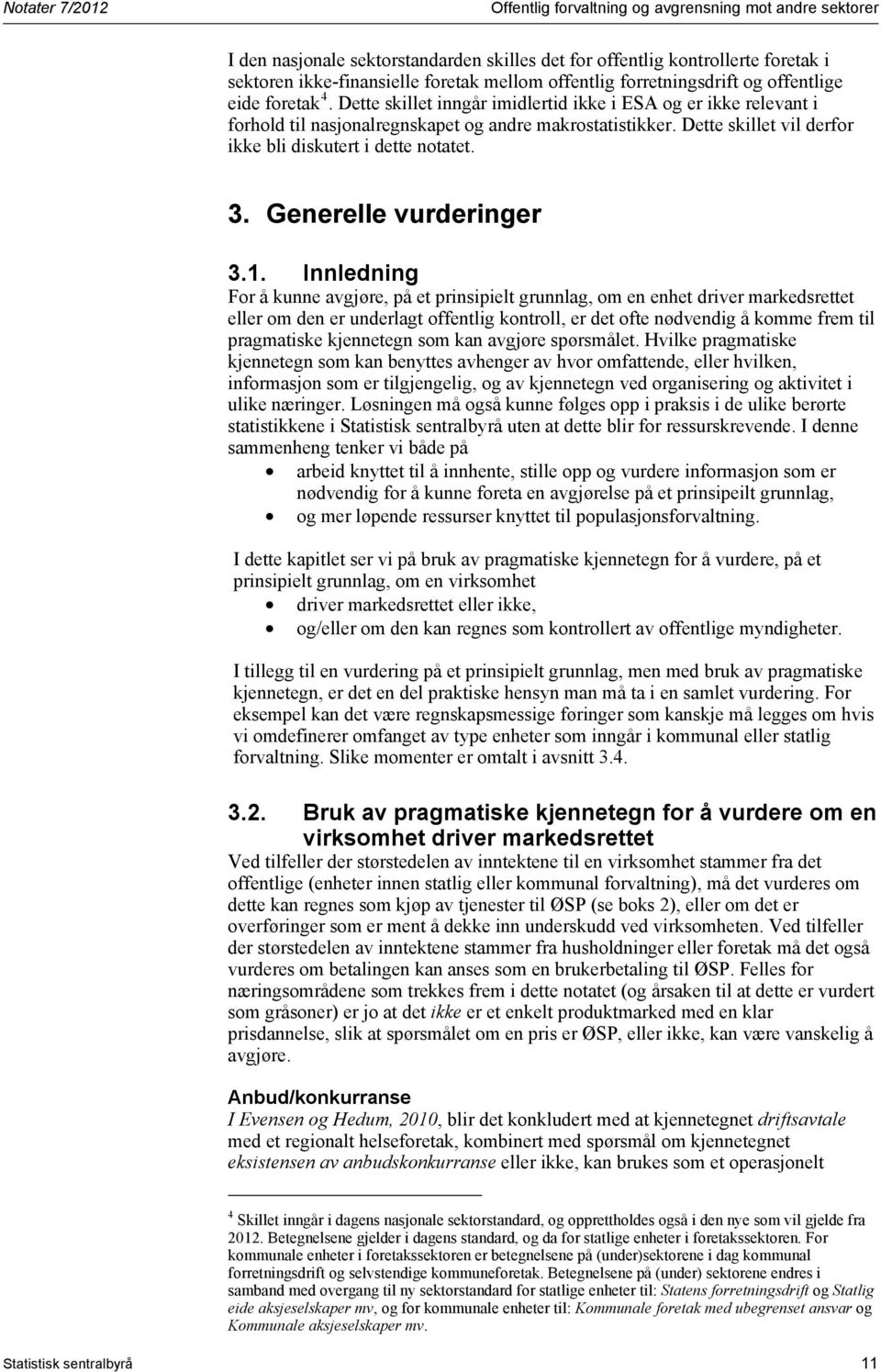 Dette skillet vil derfor ikke bli diskutert i dette notatet. 3. Generelle vurderinger 3.1.