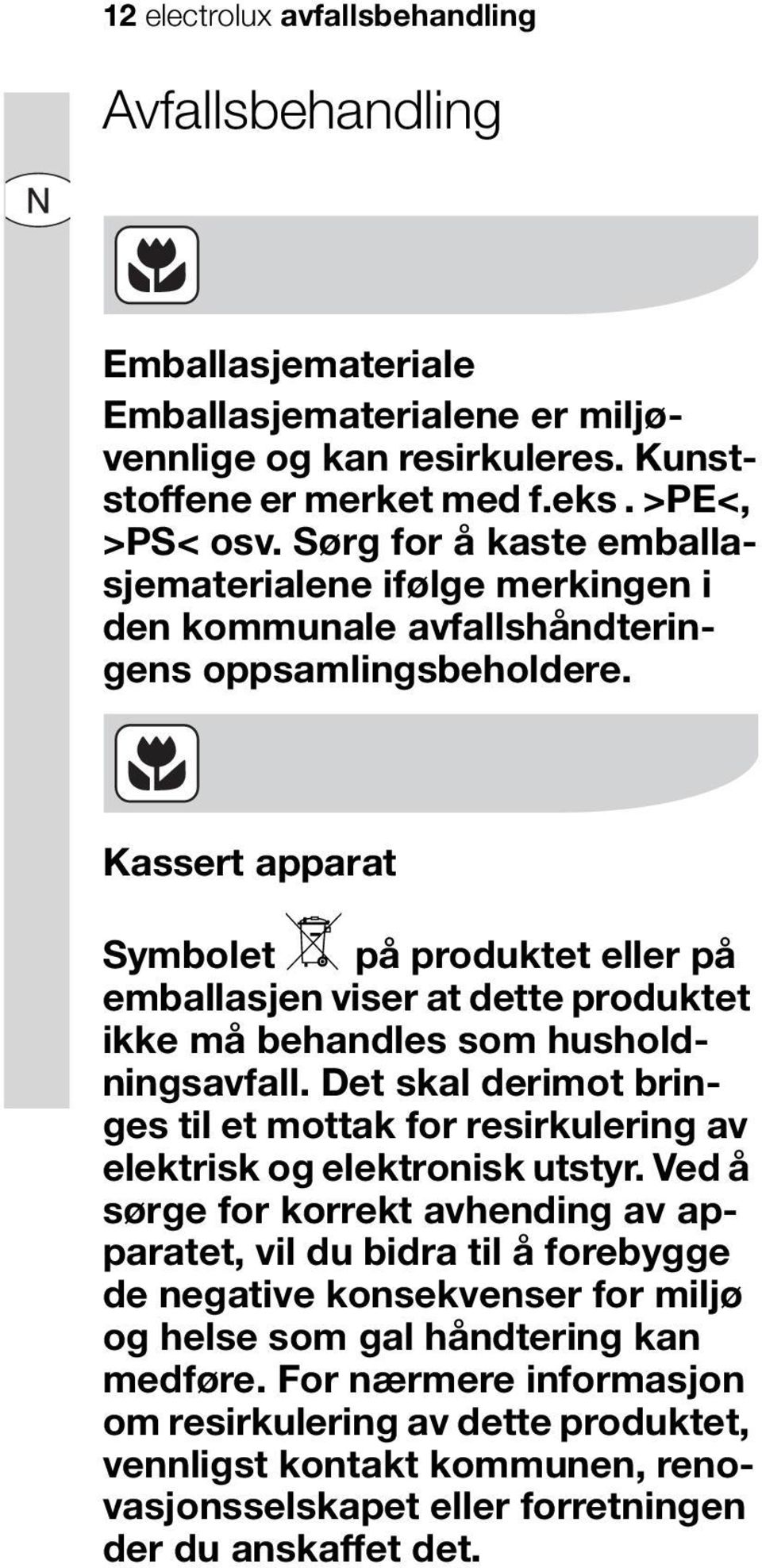 Kassert apparat Symbolet W på produktet eller på emballasjen viser at dette produktet ikke må behandles som husholdningsavfall.