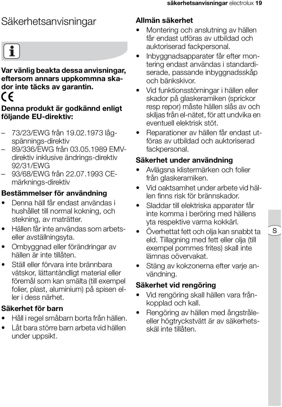 07.1993 CEmärknings-direktiv Bestämmelser för användning Denna häll får endast användas i hushållet till normal kokning, och stekning, av maträtter.