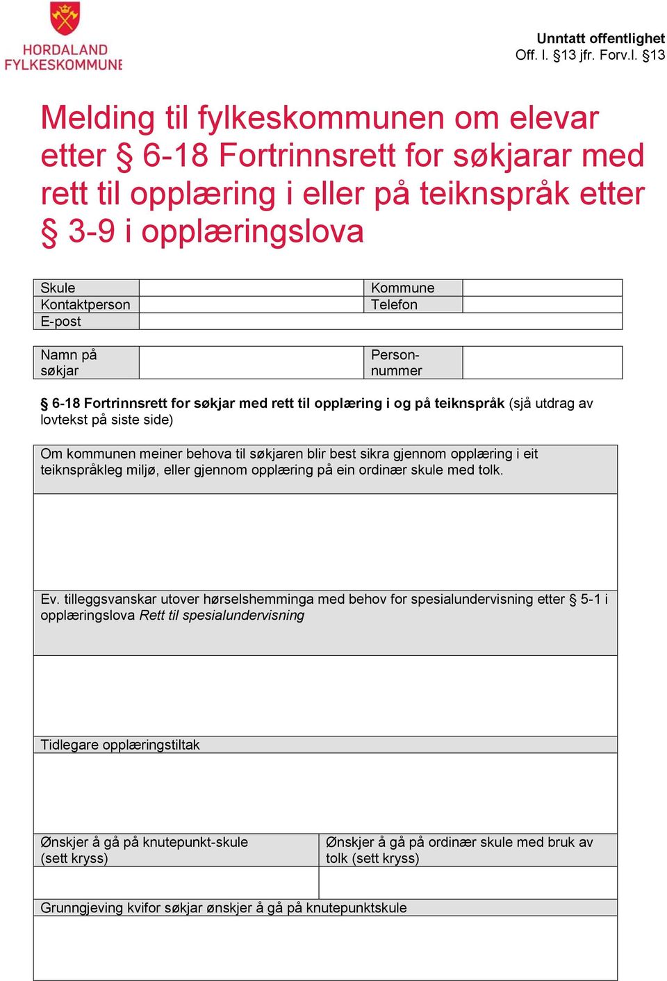 eit teiknspråkleg miljø, eller gjennom opplæring på ein ordinær skule med tolk. Ev.