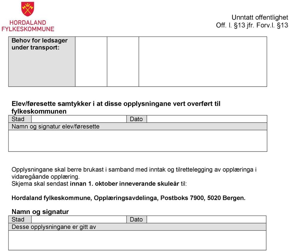 tilrettelegging av opplæringa i vidaregåande opplæring. Skjema skal sendast innan 1.