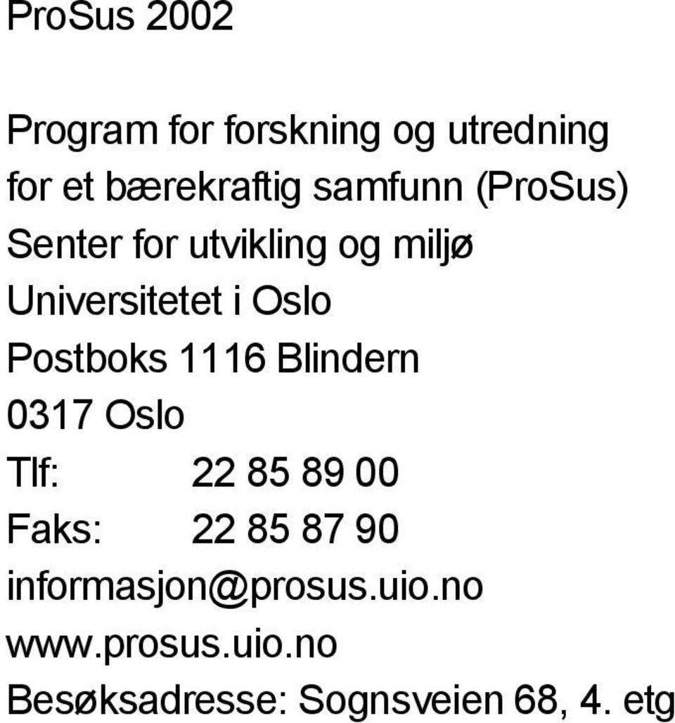 Postboks 1116 Blindern 0317 Oslo Tlf: 22 85 89 00 Faks: 22 85 87 90